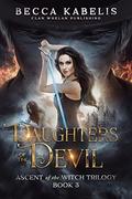 Daughters of the Devil: Ascent of the Witch Trilogy by Anne K. Whelan