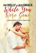 While You Were Gone: Hollywood Nights - Book One by M.Z. Kelly