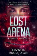The Lost Arena: Episode 15: An Erotic Why-Choose Science Fiction Romance by Lia Nox