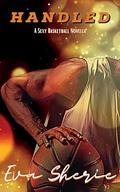 Handled : A Sexy Basketball Novella by Eva Sherie