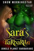 Sara's Barbarian: Sci-fi alien romance (Jungle planet barbarians #3) by Snow Morningstar