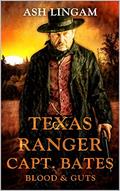 Texas Ranger: Blood And Guts: A Western Adventure (Texas Ranger Captain Bates #15) by Ash Lingam