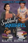 Suddenly Squirrel by Elva Birch