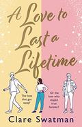 A Love to Last a Lifetime: The BRAND NEW epic love story from Clare Swatman, author of Before We Grow Old, for 2023 by Clare Swatman