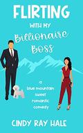 Flirting With My Billionaire Boss (Blue Mountain Billionaires #1) by Cindy Ray Hale