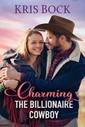 Charming the Billionaire Cowboy (The Accidental Billionaire Cowboys #2) by Kris Bock
