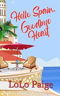 Hello Spain, Goodbye Heart (The Wandering Hearts #1) by LoLo Paige