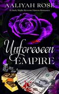 Unforeseen Empire: A Dark Mafia Reverse Harem Romance (Illicit Reign #4) by Aaliyah Rose