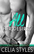 All Her Desires: An MMF Romance by Celia Styles