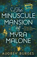 The Minuscule Mansion of Myra Malone by Audrey Burges