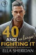 40 and (No Longer) Fighting It (Silver Foxes of Black Wolf's Bluff #2) by Ella Sheridan