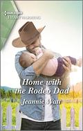 Home with the Rodeo Dad: A Clean and Uplifting Romance (The Cowgirls of Larkspur Valley #1) by Jeannie Watt