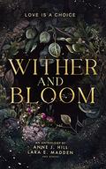 Wither and Bloom: An Anthology by Anne J. Hill