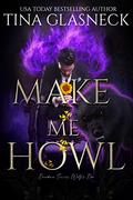 Make Me Howl (Decadence: Wolf's Den #1) by Tina Glasneck