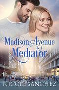 Madison Avenue Mediator (Love in the Big Apple #2) by Nicole Sanchez