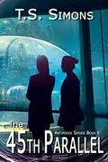 The 45th Parallel (Antipodes #6) by T.S. Simons