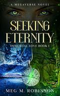Seeking Eternity: A Paranormal Romance Novel (Immortal Love #1) by Meg M. Robinson