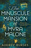 The Minuscule Mansion of Myra Malone by Audrey Burges