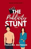 The Publicity Stunt (Moore Sisters #1) by Tanushka Bhatnagar