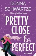 Pretty Close To Perfect by Donna Schwartze