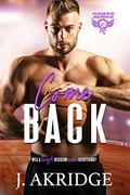 Come Back: An Enemies to Lovers Romance (Hawks #6) by J. Akridge