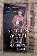 A Match for Wyatt (The Matchmaker: Agatha Returns #2) by Carolyn Leggo