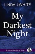 My Darkest Night (K-9 Search and Rescue #4) by Linda J. White