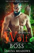His Shifter Wolf Boss (The Clan of Hogan Falls) by Serena Meadows