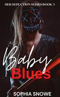 Baby Blues (Her Seduction #3) by Sophia Snowe