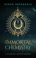 Immortal Chemistry: A Historical Vampire Romance (Immortal Chemistry #1) by Sarah Saponaria