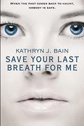 Save Your Last Breath for Me by Kathryn J. Bain