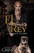 El Rey (La Familia Aguirre Mafia Romance #2) by Crimson Syn