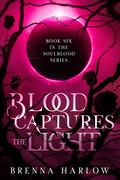 Blood Captures the Light (The SoulBlood #6) by Brenna Harlow