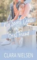 My Secret Crush on My Best Friend by Clara Nielsen