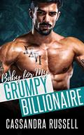 Baby for my Grumpy Billionaire by Cassandra Russell