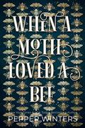 When a Moth Loved a Bee by Pepper Winters