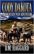 Cody Dakota: Mountain Man: Unexpected Encounter: A Mountain Man Adventure by D.M. Haggard