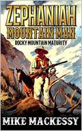 Zephaniah: Mountain Man: Rocky Mountain Maturity: A Mountain Man Adventure by Mike Mackessy