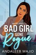 Bad Girl Gone Rogue: A Passionate and Funny Enemies to Lovers Story by Andaleeb Wajid