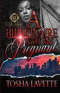 A Billionaire Got Me Pregnant by Tosha Lavette