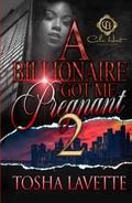 A Billionaire Got Me Pregnant 2 by Tosha Lavette