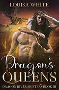 Dragon's Queens (Dragon River Shifters #3) by Louisa White