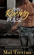This Racing Pulse (Romance in Iron Range #1) by Mal Trevino