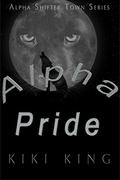 Alpha Pride (The Alpha Shifter Town #1) by Kiki King