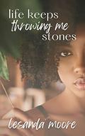 Life Keeps Throwing Me Stones by Lesanda Moore
