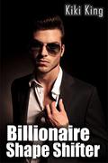 The Billionaire Shape Shifter by Kiki King