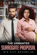 The Unwanted Surrogate Proposal: BWWM, Billionaire, Boss Romance (Big City Dreams #50) by Cynthia Shaw