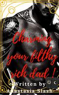 Charming Your Filthy Rich Dad (TRILLIONAIRE OLDER MAN YOUNGER WOMAN ROMANCE #41) by Esme Slash