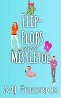Flip-flops and Mistletoe: A Starfish Shores Brother's Best Friend Beach Town Novella by MJ Fredrick
