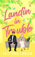 Landin' in Trouble by Brittany Larsen